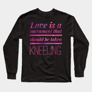 Love Is A Sacrament Long Sleeve T-Shirt